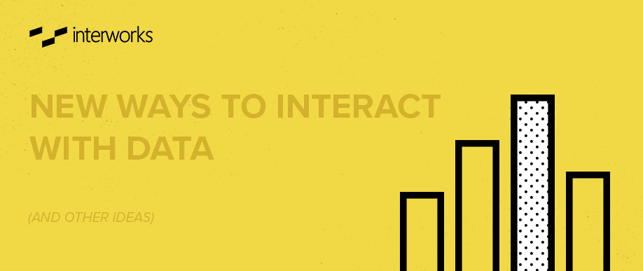 New Ways to Interact with Data