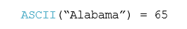 ASCII(“Alabama”) = 65