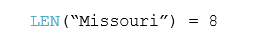 LEN(“Missouri”) = 8