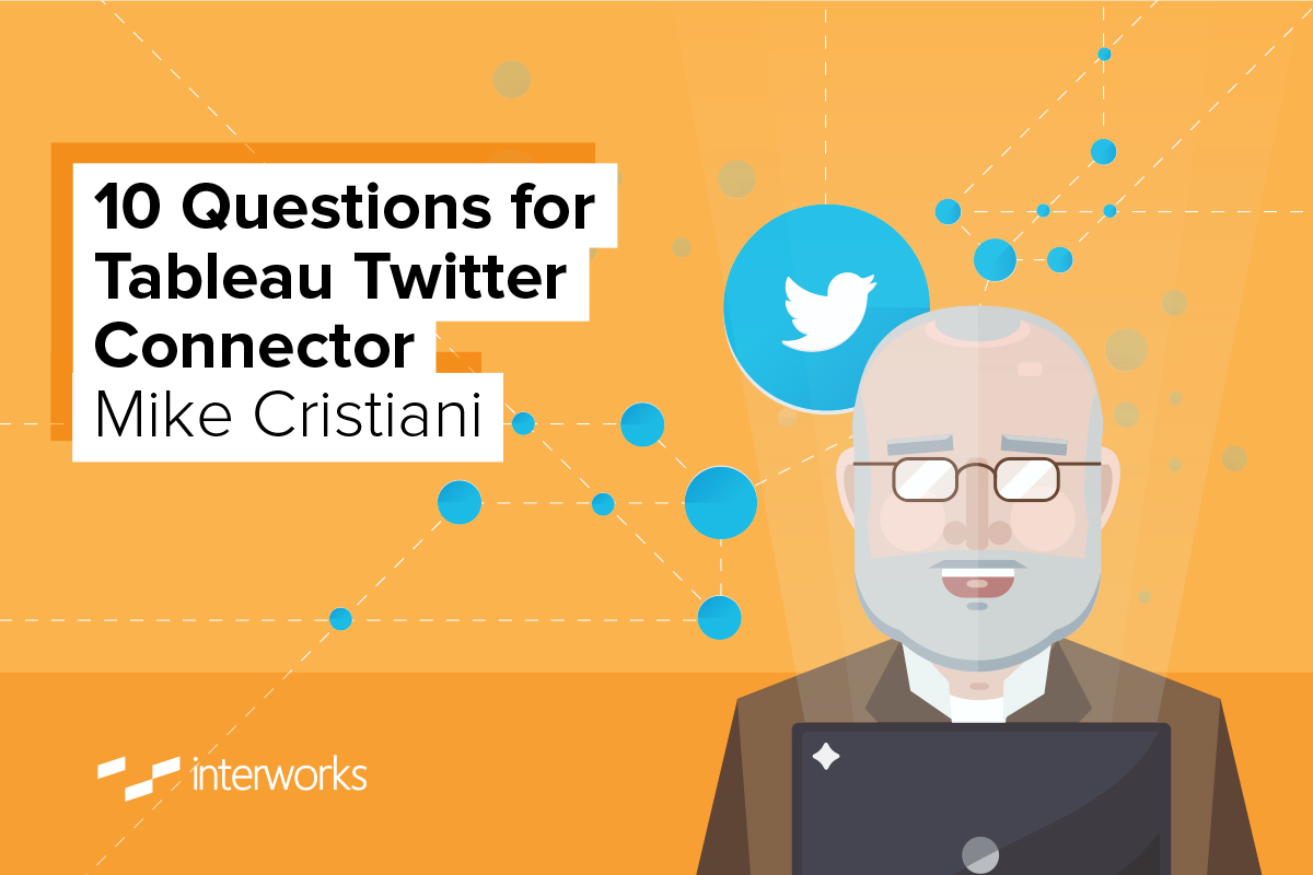 10 Questions for Tableau Twitter Connector Mike Cristiani