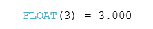 FLOAT(3) = 3.000