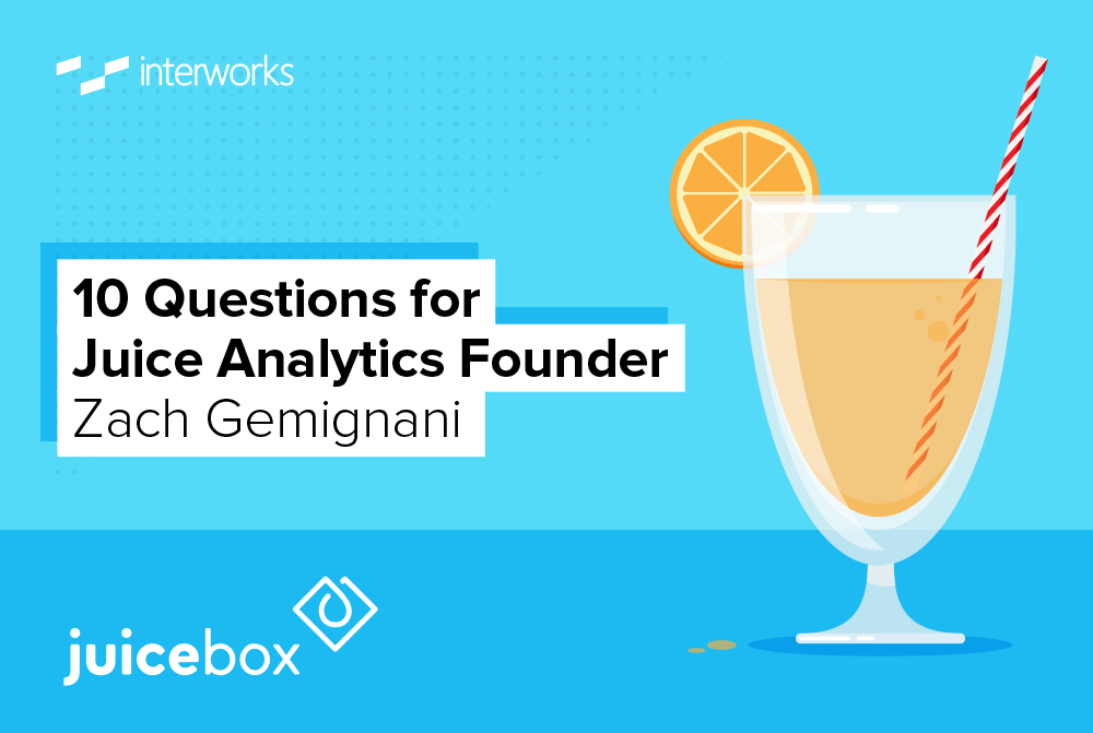 10 Questions for Juice Analytics Founder Zach Gemignani