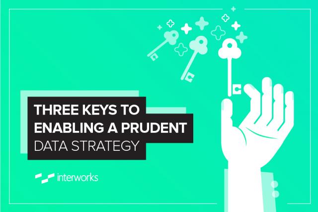 Three Keys to Enabling a Prudent Data Strategy